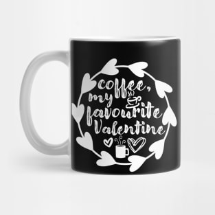 Coffee, My Favourite Valentine - Valentine's Day Gift Idea for Coffee Lovers - Mug